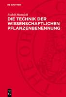 Die Technik Der Wissenschaftlichen Pflanzenbenennung: Einführung in Die Internationalen Regeln Der Botanischen Nomenklatur 3112768221 Book Cover