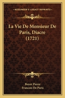 La Vie De Monsieur De Paris, Diacre 1022259369 Book Cover