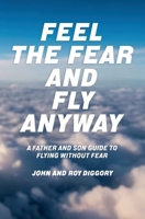 Feel The Fear and Fly Anyway 1068472405 Book Cover