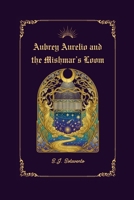 Aubrey Aurelio: and The Mishmar's Loom 1300067454 Book Cover