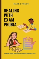 Dealing With Exam Phobia: From Panic to Pass, How to Survive Exams with Your Sanity Intact B0C2SG4NSR Book Cover