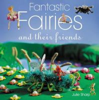 Fantastic Fairies and Their Friends 1861084625 Book Cover