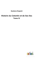 Histoire du Cotentin et de ses Iles: Tome IV 3752474580 Book Cover