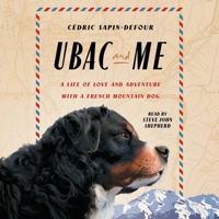Ubac and Me: A Life of Love and Adventure with a French Mountain Dog 1668128519 Book Cover