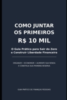 Como Juntar os Primeiros R$ 10 Mil: Um Guia Prático para Sair do Zero, Organizar sua Vida Financeira, Economizar Dinheiro e Construir sua Primeira Reserva (Portuguese Edition) B0HFZTWXVV Book Cover
