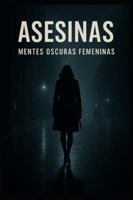 ASESINAS - MENTES OSCURAS FEMENINAS: TOMO 1 PARTE 1 B0G4BQ7CD1 Book Cover