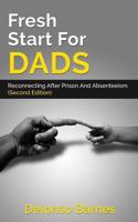 Fresh Start for Dads (Second Edition) : Reconnecting after Prison and Absenteeism 172276001X Book Cover