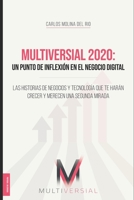 Multiversial 2020: Un punto de inflexión en el negocio digital: Las historias de negocios y tecnología que te harán crecer y merecen una B08QBQL4SR Book Cover
