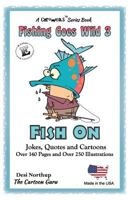 Fishing Goes Wild 3: Fish on !!! Trivia, Records, Jokes and Quotes in Black + White 1482343339 Book Cover