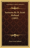 Sermons By H. Scott Holland 0548754365 Book Cover
