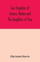 Two tragedies of Seneca, Medea and The daughters of Troy 9354042546 Book Cover