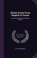 British Artists from Hogarth to Turner: A Series of Biographical Sketches; Volume 2 1340950065 Book Cover