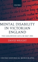 Mental Disability in Victorian England: The Earlswood Asylum 1847-1901 0199246394 Book Cover