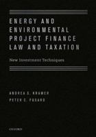 Energy and Environmental Project Finance Law and Taxation: New Investment Techniques 0195390490 Book Cover