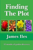Finding The Plot: 12 months of garden discovery B08P1FC9HW Book Cover