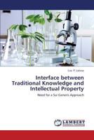 Interface between Traditional Knowledge and Intellectual Property: Need for a Sui Generis Approach 3659416711 Book Cover