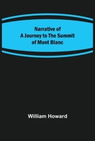 Narrative of a Journey to the Summit of Mont Blanc 9356706107 Book Cover