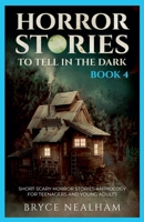Horror Stories To Tell In The Dark - Book 4: Short Scary Horror Stories Anthology For Teenagers And Young Adults (Tales of Terror) B0DVBHQW19 Book Cover