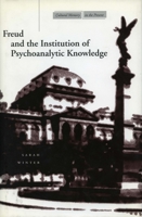 Freud and the Institution of Psychoanalytic Knowledge 0804733066 Book Cover