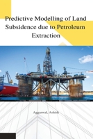 Predictive modelling of land subsidence due to petroleum extraction B0BX8Z6W7F Book Cover