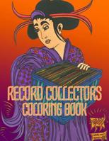 Record Collectors Coloring Book: Old School Japanese Ukiyo-e Art for Record Collector's, Wax Fanatic's, Turntablist's, DJ's, Beat Maker's, Music Lovers, Music Producer's, Audio Engineer's, Dancers, Gr 1074272862 Book Cover