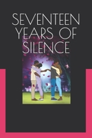 SEVENTEEN YEARS OF SILENCE: When unspoken words become an answer B0DXRDG58F Book Cover