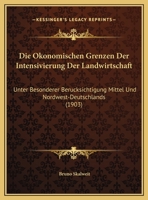 Die Okonomischen Grenzen Der Intensivierung Der Landwirtschaft: Unter Besonderer Berucksichtigung Mittel Und Nordwest-Deutschlands 1162495081 Book Cover
