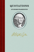 Quotations of George Washington (Quote/Unquote) 1557099375 Book Cover