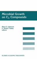 Microbial Growth on C1 Compounds: Proceedings of the 8th International Symposium on Microbial Growth on C1 Compounds, Held in San Diego, U.S.A., 27 August - 1 September 1995 9401065802 Book Cover