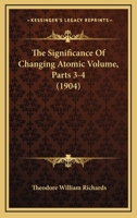 The Significance Of Changing Atomic Volume, Parts 3-4 1167172361 Book Cover