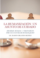 LA HUMANIZACIÓN UN ASUNTO DE CUIDADO: DIGNIDAD HUMANA Y TRATO DIGNO DESDE LA COMPASIÓN 1387383477 Book Cover