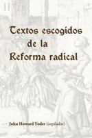 Textos escogidos de la Reforma radical 1530308097 Book Cover