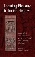 Locating Pleasure in Indian History: Prescribed and Proscribed Desires in Visual and Literary Cultures 9390513804 Book Cover
