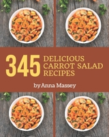 345 Delicious Carrot Salad Recipes: The Best-ever of Carrot Salad Cookbook B08P4R5F97 Book Cover