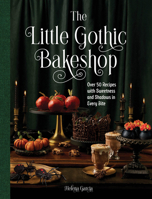 The Little Gothic Bakeshop: Over 50 Bites of Dark Whimsy 1577155432 Book Cover