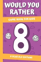 Would You Rather? Game Book For Kids: 8 Year Old Edition:: Hilarious Interactive Crazy Silly Wacky Question Scenarios | Family Gift Ideas B08S2RY9LK Book Cover