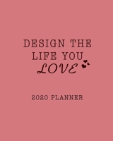 Design The Life You Love 2020 Planner: Monthly and Weekly Organizer with Academic Year To Boost Your Productivity Effectively Time Management 1692175335 Book Cover
