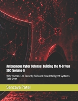 Autonomous Cyber Defense: Building the AI-Driven SOC (Volume-I): Why Human-Led Security Fails and How Intelligent Systems Take Over B0GYZNLBKY Book Cover