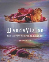 WandaVision: The Mystery Recipes to Binge On B091DWWG6G Book Cover