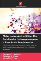 Metal sobre Amino Sílica: Um Catalisador Heterogéneo para a Reação de Acoplamento (Portuguese Edition) 6209465803 Book Cover