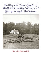 Battlefield Tour Guide of Bedford County Soldiers at Gettysburg & Antietam 1737502526 Book Cover