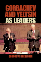 Gorbachev and Yeltsin as Leaders 0521892449 Book Cover