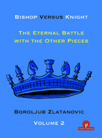 Bishop Versus Knight - The Eternal Battle with the Other Pieces 9464201444 Book Cover