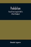 Prohibition: Viewed From A Legal As Well As A Moral Standpoint 9354485189 Book Cover