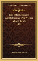 Das Internationale Gambitturnier Des Wiener Schach-Klubs (1903) 1167473698 Book Cover