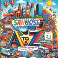 San Jose A to Z: Exploring the Heart of Silicon Valley B0CWKVKZD8 Book Cover