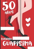 50 A�os Luciendo Guap�sima: Regalo de Cumplea�os 50 A�os Para Mujer. Cuaderno de Notas, Libreta de Apuntes, Agenda o Diario Personal 167659874X Book Cover