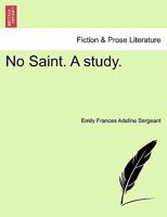No Saint. A study. 1241372160 Book Cover