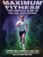 Maximum Fitness : The Complete Guide to Navy SEAL Cross Training 1578260604 Book Cover