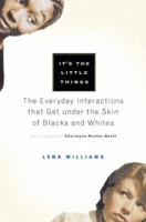 It's the Little Things: Everyday Interactions That Anger, Annoy, and Divide the Races 0156013487 Book Cover